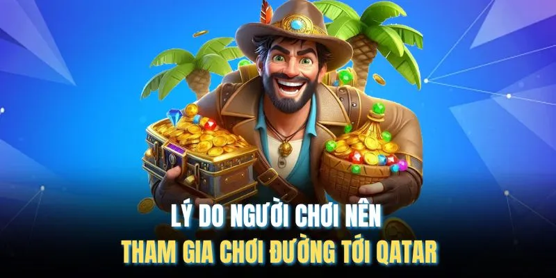 Lý do người chơi nên tham gia chơi đường tới Qatar
